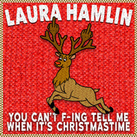Laura Hamlin - You Can't F-Ing Tell Me When It's Christmastime (Explicit)