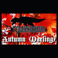 Tyrannosaur - Autumn (Darling)