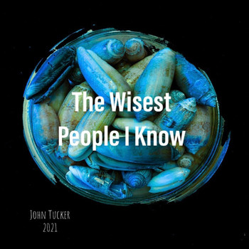 John Tucker - The Wisest People I Know