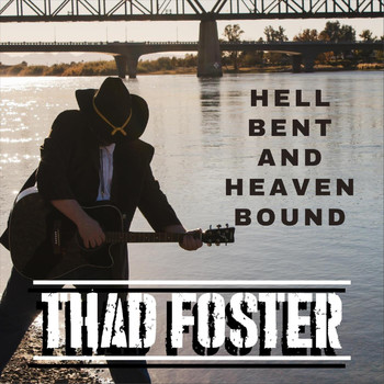 Thad Foster - Hell Bent and Heaven Bound