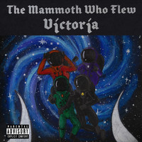 The Mammoth Who Flew - Victoria (Explicit)