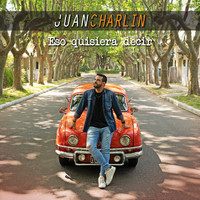 Juan Charlin - Eso Quisiera Decir