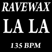 Ravewax - La La