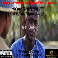 BCtheTHRILLER - Get Out (feat. ATG All Tyme Da G) (Explicit)