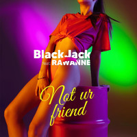 blackjack - Not Ur Friend (feat. Rawanne)