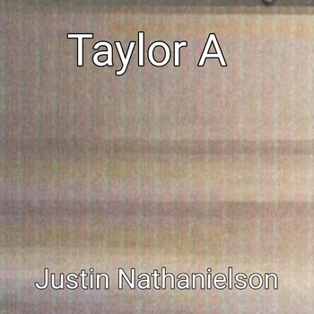 Justin Nathanielson - Taylor A (Remastered)