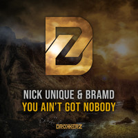 Nick Unique & BRAMD - You Ain't Got Nobody