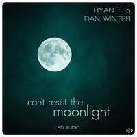 Ryan T. & Dan Winter - Can't Resist the Moonlight (8D Audio)