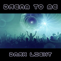 Dream to Me - Dark Light