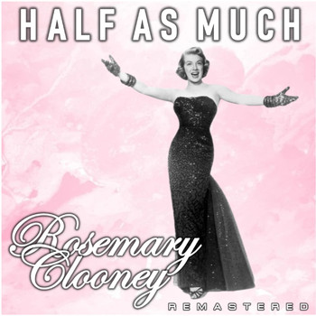 Rosemary Clooney - Half as Much (Remastered)