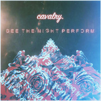 Cavalry - See the Night Perform