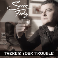 Seán Fahy - There's Your Trouble