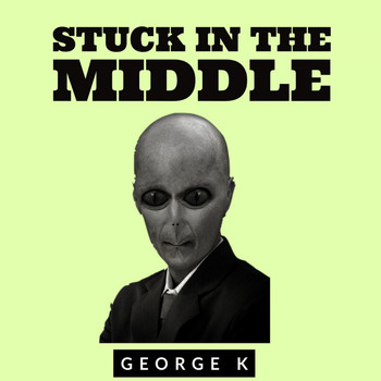 George K - Stuck in the Middle