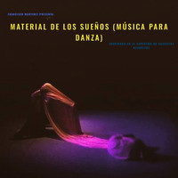 Francisco Martinez - Material de los Sueños (Música para Danza)