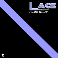 Lace - SUSHI KILLER (K22 extended)