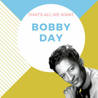 Bobby Day - That's All We Want