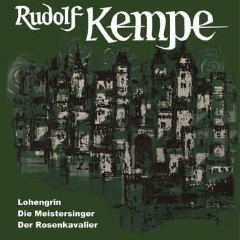 Rudolf Kempe - Lohengrin / Die Meistersinger, Der Rosenkavalier