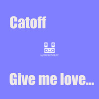 Catoff - Give me love