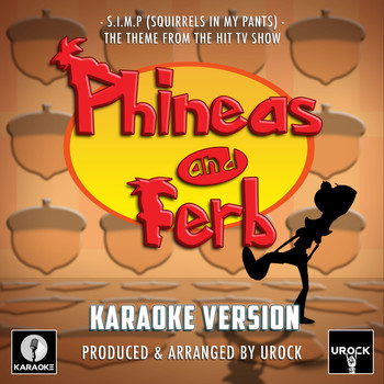 Urock Karaoke - S.I.M.P (Squirrels In My Pants) [From 'Phineas And Ferb'] (Karaoke Version)