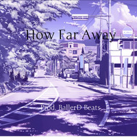 BallerD Beats - How Far Away