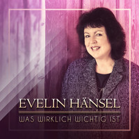 Evelin Hänsel - Was wirklich wichtig ist