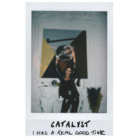 Catalyst - I Had A Real Good Time (Radio Edit)