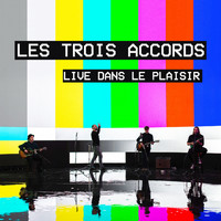 Les Trois Accords - Live dans le plaisir (Explicit)