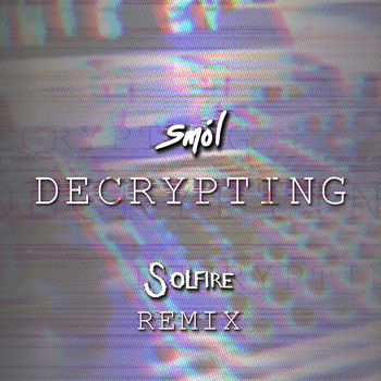 Smol - DECRYPTING (Solfire Remix)