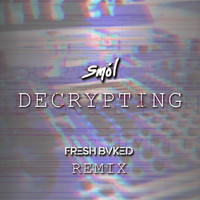Smol - DECRYPTING (FRESH BVKED Remix)