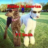 P C Smith - Poodle In America