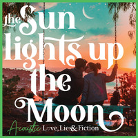 Love, Lies and Fiction - The Sun Lights Up The Moon (Acoustic)