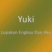 Yuki - Lupakan Engkau Dan Aku