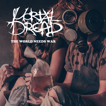 Mortal Dread - The World Needs War (Explicit)