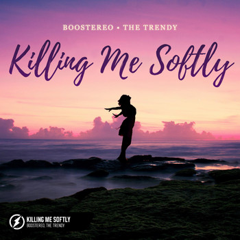 Boostereo, The Trendy - Killing Me Softly