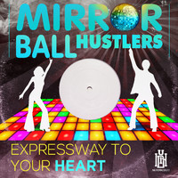 Mirror Ball Hustlers - Expressway to Your Heart