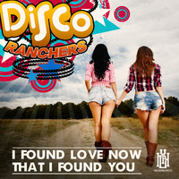 Disco Ranchers - I Found Love Now That I Found You