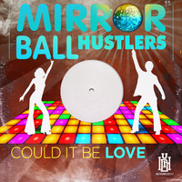 Mirror Ball Hustlers - Could It Be Love