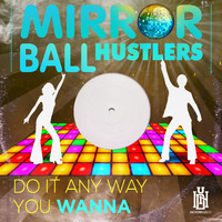 Mirror Ball Hustlers - Do It Any Way You Wanna