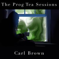 Carl Brown - The Prog Tea Sessions