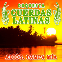 Orquesta Cuerdas Latinas - Adiós, Pampa Mía