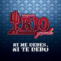 Conjunto Rio Grande - Ni Me Debes, Ni Te Debo