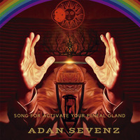 Adan Sevenz - Song for Activate Your Pineal Gland