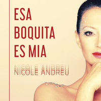 Nicole Andreu - Esa Boquita Es Mía