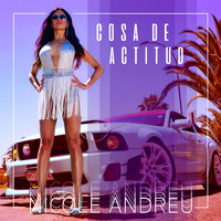 Nicole Andreu - Cosa de Actitud