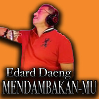 Edard Daeng - MENDAMBAKAN-MU