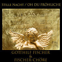 Gotthilf Fischer - Stille Nacht / Oh du Fröhliche