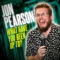 Jon Pearson - What Have You Been up to? (Explicit)