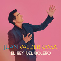 Juan Valderrama - El Rey del Bolero