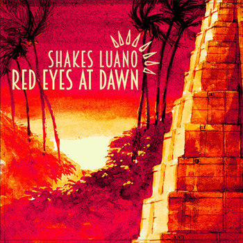 Shakes Luano - Red Eyes at Dawn
