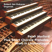 Robert Jan Dukarm - Five Short Chorale Preludes: Wem in Leidenstagen